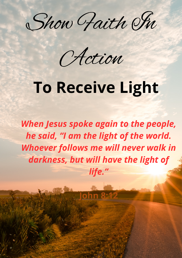 Show faith in action to receive light